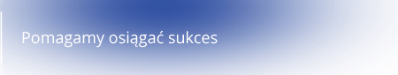 Pomagamy osiągać sukces